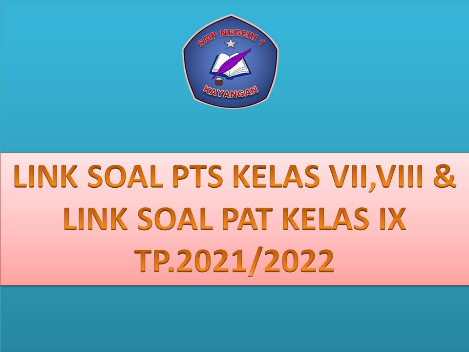LINK SOAL PTS KELAS VII,VIII & LINK SOAL PAT KELAS IX TP. 2021/2022 LINK SOAL PTS KELAS VII,VIII & LINK SOAL PAT KELAS IX TP. 2021/2022