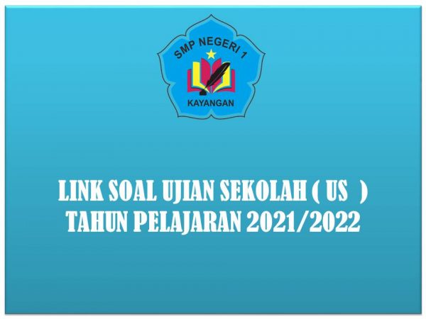 LINK SOAL UJIAN SEKOLAH ( US ) TAHUN PELAJARAN 2021/2022