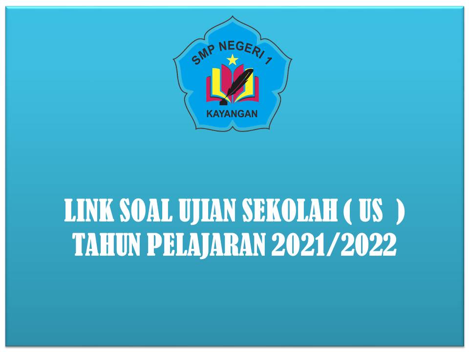 LINK SOAL UJIAN SEKOLAH ( US ) TAHUN PELAJARAN 2021/2022 LINK SOAL UJIAN SEKOLAH ( US ) TAHUN PELAJARAN 2021/2022
