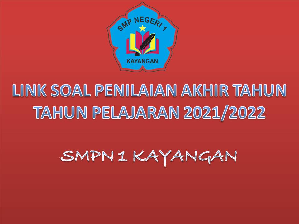 LINK SOAL PENILAIAN AKHIR TAHUN TAHUN PELAJARAN 2021/2022 LINK SOAL PENILAIAN AKHIR TAHUN TAHUN PELAJARAN 2021/2022